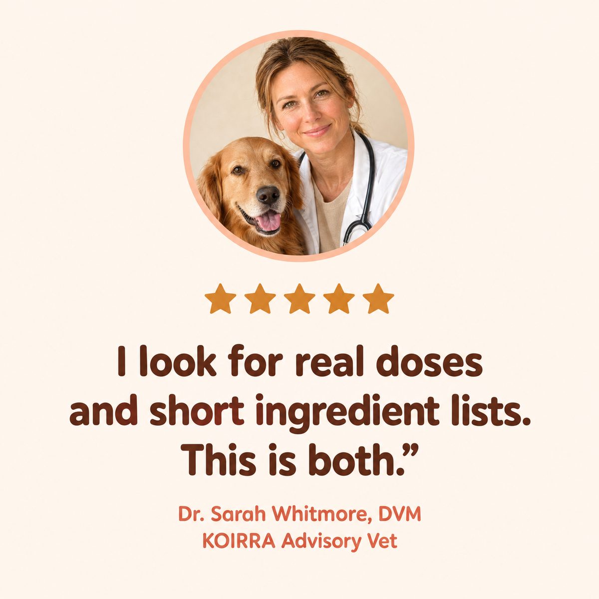 Quote from Dr. Sarah Whitmore, DVM: I look for real doses and short ingredient lists. This is both.