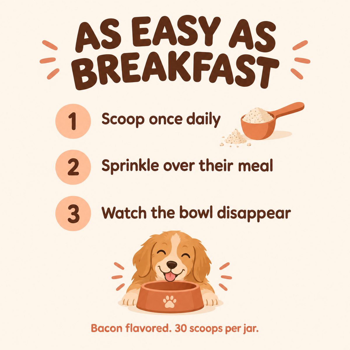 How to use: scoop once daily, sprinkle over their meal
